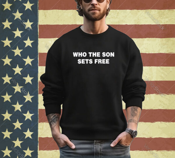 Official Who The Son Sets Free Indeed Bold Shirt