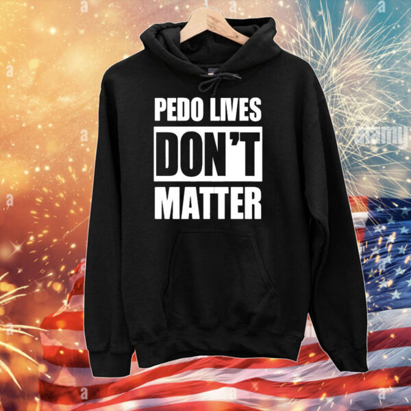 Pedo Lives Don’t Matter t-shirt