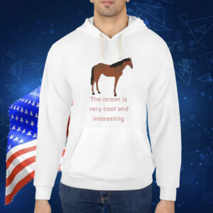 The Ocean Is Very Cool And Interesting Horse t-shirt