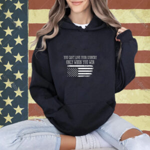 You Can’t Love Your County Only When You Win Vintage US Flag Long Sleeve T-Shirt