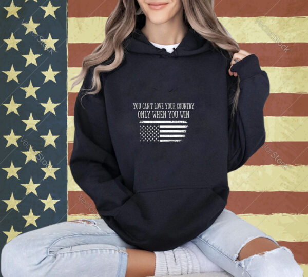 You Can’t Love Your County Only When You Win Vintage US Flag Long Sleeve T-Shirt