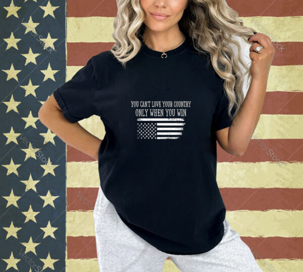 You Can’t Love Your County Only When You Win Vintage US Flag Long Sleeve T-Shirt