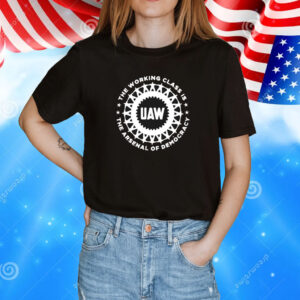 The Working Class Is The Arsenal Of Democracy t-shirt