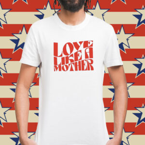 Meghan Markle Love Like A Mother Shirt