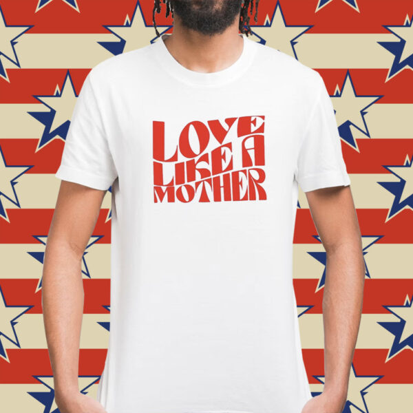 Meghan Markle Love Like A Mother Shirt