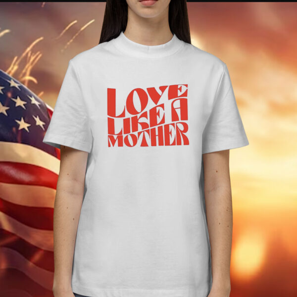 Meghan Markle Love Like A Mother Shirt