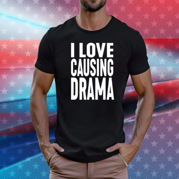 I Love Causing Drama t-shirt