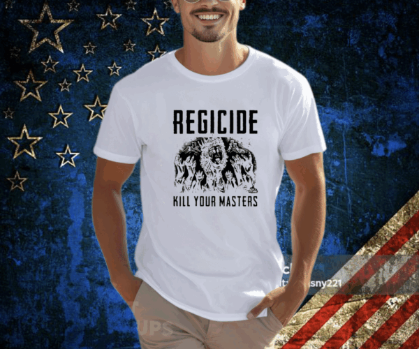 Regicide Kill Your Masters Tee Shirt