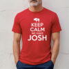 Keep Calm We Have Josh 17 T-Shirt