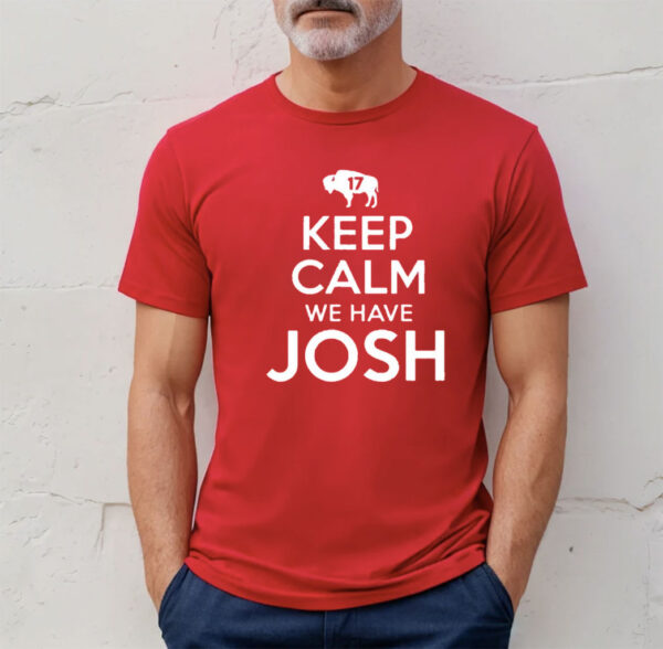 Keep Calm We Have Josh 17 T-Shirt