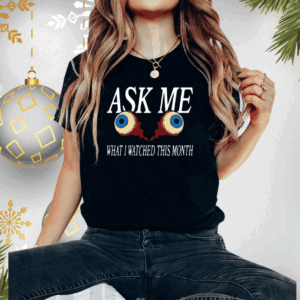 Ask Me What I Watched This Month T-Shirt