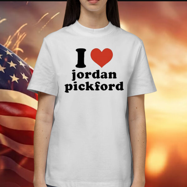 I Love Jordan Pickford t-shirt