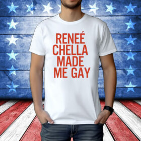 Official Renee Chella Made Me Gay Shirt