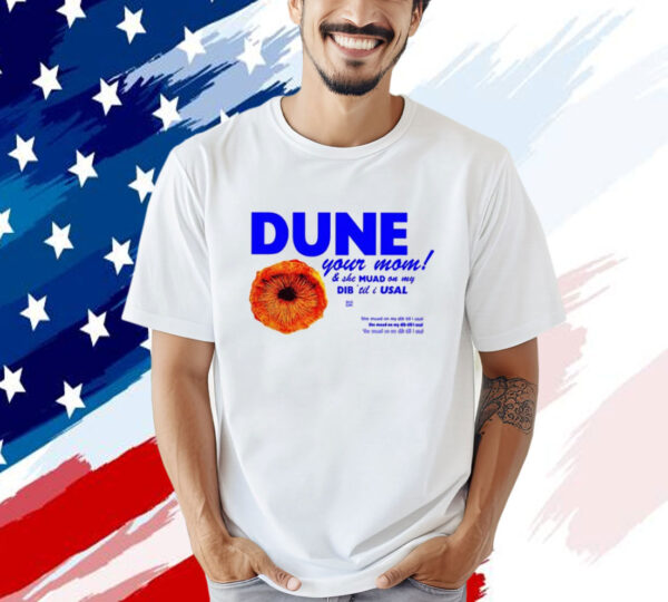 Dune Your Mom And She Muad On My Dib ‘Til I Usal Shirt