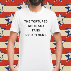 The Tortured White Sox Fans Department t-shirt