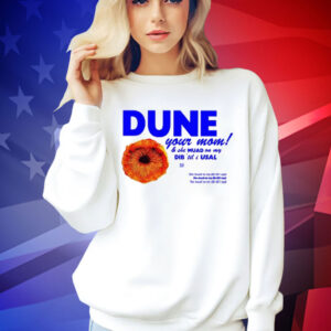 Dune Your Mom And She Muad On My Dib ‘Til I Usal Shirt