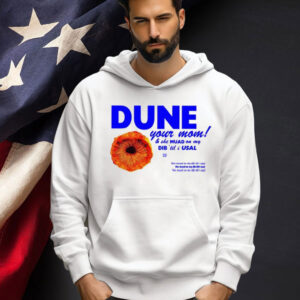 Dune Your Mom And She Muad On My Dib ‘Til I Usal Shirt