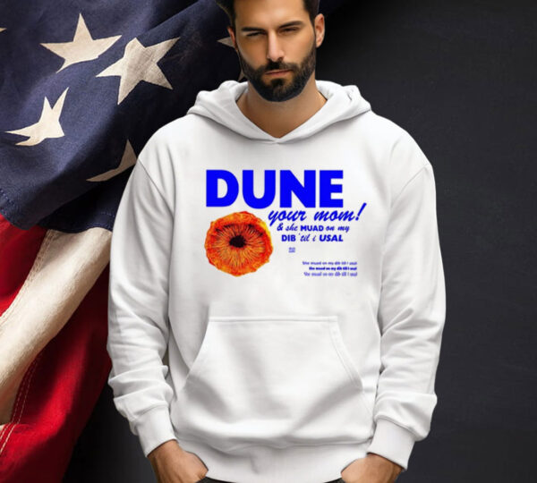 Dune Your Mom And She Muad On My Dib ‘Til I Usal Shirt