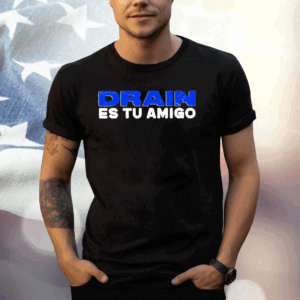 Drain Es Tu Amigo T-Shirt