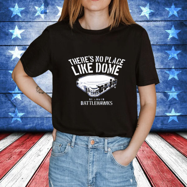 St. Louis Battlehawks There’s No Place Like Dome t-shirt