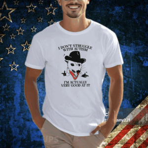 I Don’t Struggle With Autism Cowboy Possum Tee Shirt