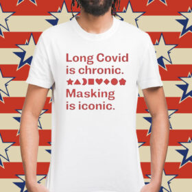 Long Covid Is Chronic Making Is Iconic t-shirt