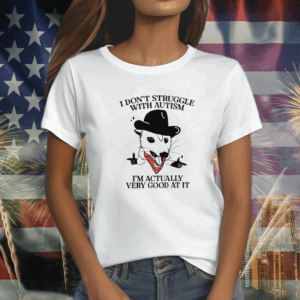 I Don’t Struggle With Autism Cowboy Possum Tee Shirt