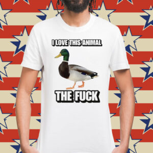 I Love This Animal The Fuck Duck Cringey t-shirt
