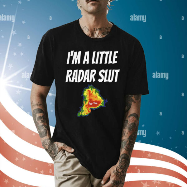 I’m A Little Radar Slut Shirt