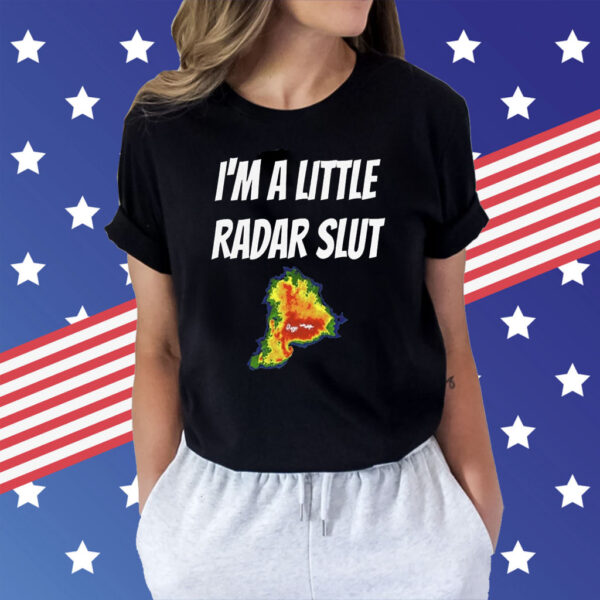 I’m A Little Radar Slut Shirt