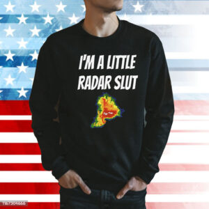 I’m A Little Radar Slut Shirt