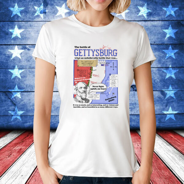 The Battle of Gettysburg, What An Unbelievable Battle That Was t-shirt