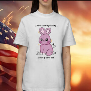 Rabbit I Haven’t Lost My Virginity Cause I Never Lose t-shirt