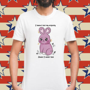Rabbit I Haven’t Lost My Virginity Cause I Never Lose t-shirt