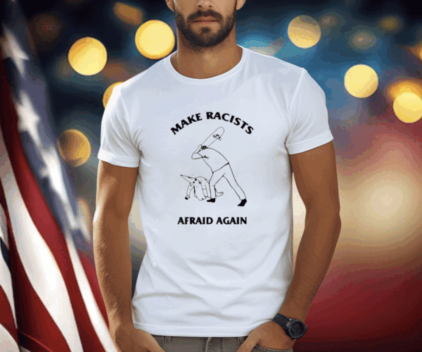 Make Racists Afraid Again L Rvpland T-Shirt