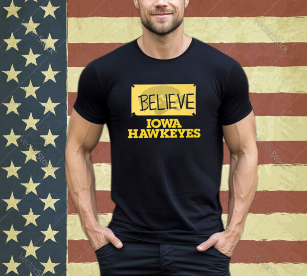 Believe Iowa Hawkeyes Shirt