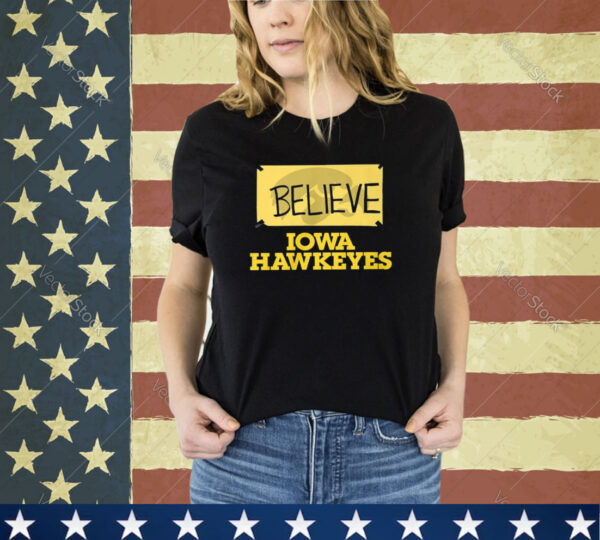 Believe Iowa Hawkeyes Shirt