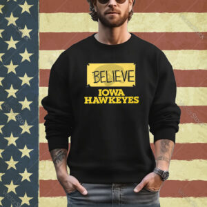 Believe Iowa Hawkeyes Shirt