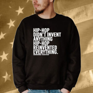 Dj Jazzy Jeff Hip-hop Didn’t Invent Anything Hip-hop Reinvented Everything Tee Shirt
