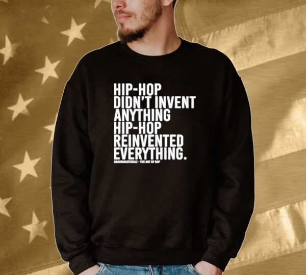Dj Jazzy Jeff Hip-hop Didn’t Invent Anything Hip-hop Reinvented Everything Tee Shirt