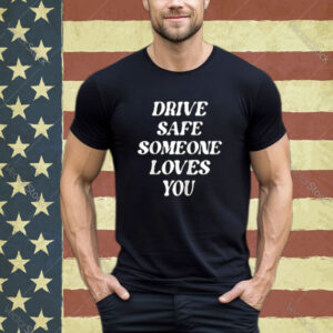 Drive Safe Someone Loves You Aesthetic Clothing Zip Hoodie shirt
