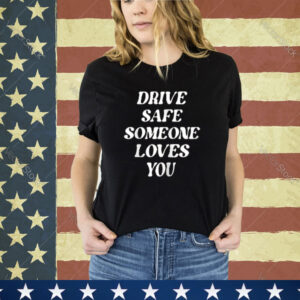 Drive Safe Someone Loves You Aesthetic Clothing Zip Hoodie shirt