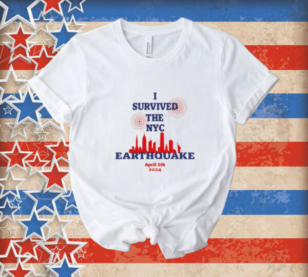 I Survived The Nyc Earthquake April 5Th 2024 Tee Shirt