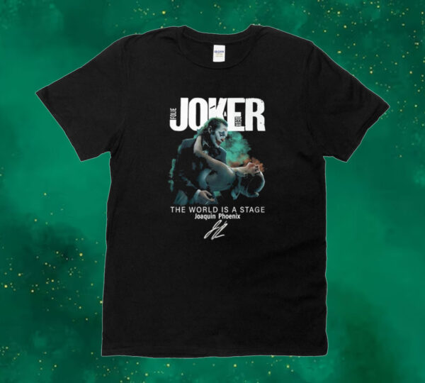 Joker Folie A Deux The World Is A Stage Joaquin Phoenix Signature 2024 Tee Shirt