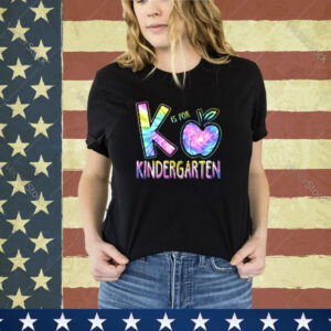 K Is For Kindergarten Teacher Tie Dye Back to School Kinder Shirt