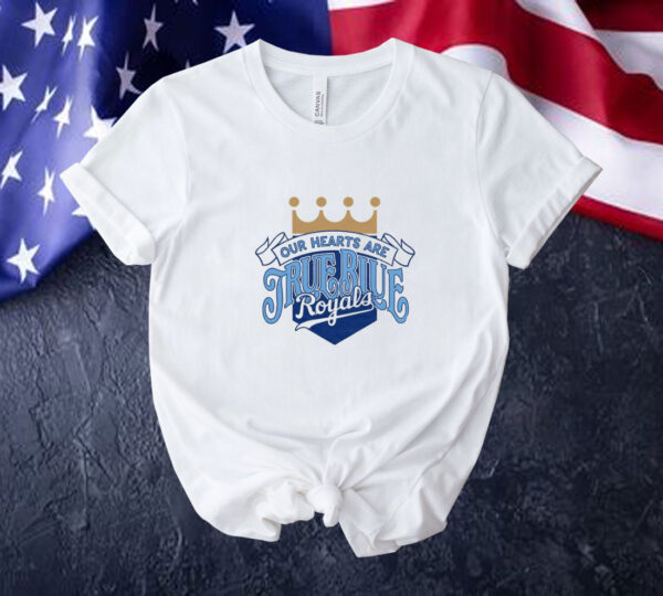 KC Royals Bring Out The Blue Our Hearts Are True Blue Royals Tee Shirt