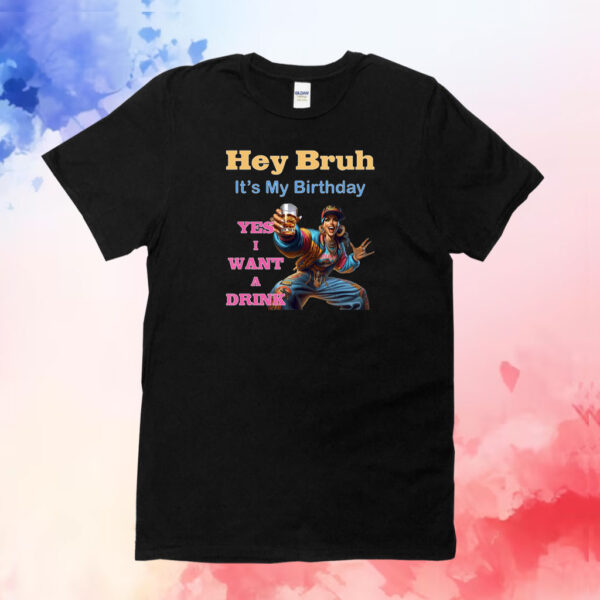 MILTOWN Hey Bruh It’s My Birthday T-Shirts