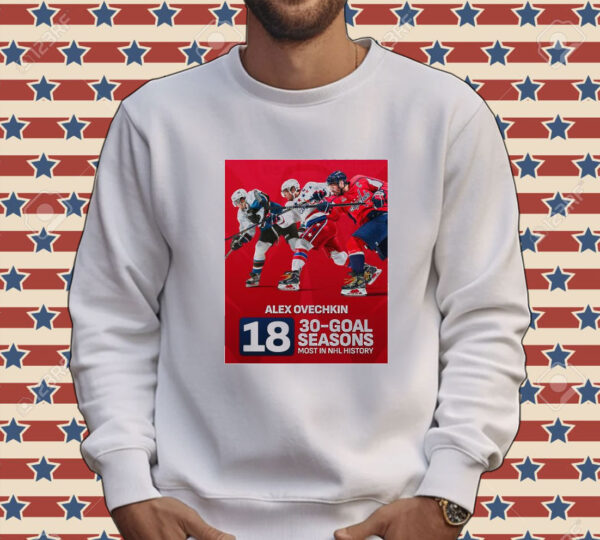 Official Alex Ovechkin Of Washington Capitals NHL Became The First Player Had At Least 30 Goals In 18 Seasons NHL Tee shirt