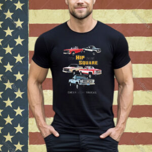 Official Chevrolet Classic Pickup Truck It’s Hip To Be Square Chevy Trucks shirt