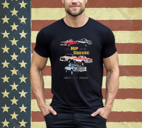 Official Chevrolet Classic Pickup Truck It’s Hip To Be Square Chevy Trucks shirt